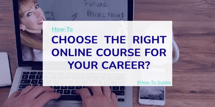How to Choose the Right Online Course for Your Career Goals?